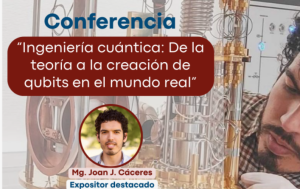 Conferenica: "Ingeniería Cuántica: de la teoría a la creación de qubits en el mundo real"